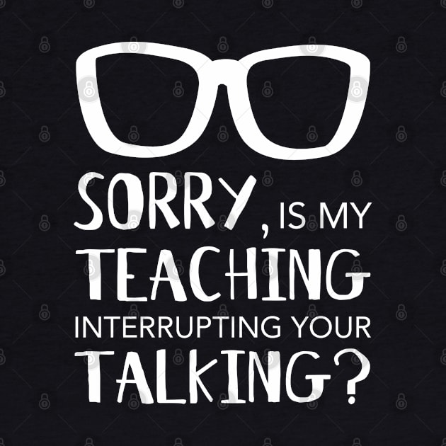 Teaching Interrupting Your Talking - funny teacher by HappyGiftArt